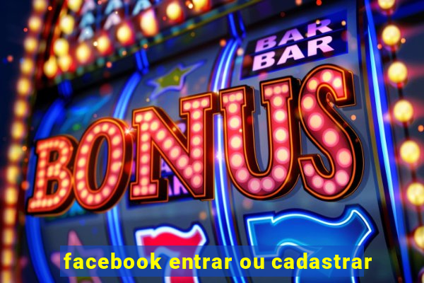 facebook entrar ou cadastrar